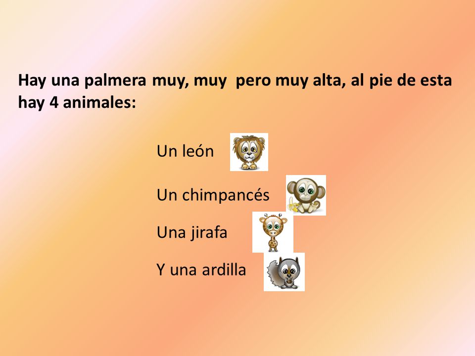 Hay una palmera muy, muy pero muy alta, al pie de esta hay 4 animales: