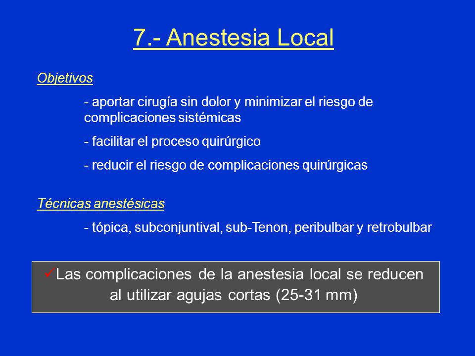 7.- Anestesia Local Objetivos. - aportar cirugía sin dolor y minimizar el riesgo de complicaciones sistémicas.