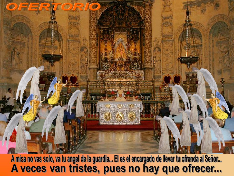 OFERTORIO A misa no vas solo, va tu angel de la guardia... El es el encargado de llevar tu ofrenda al Señor...