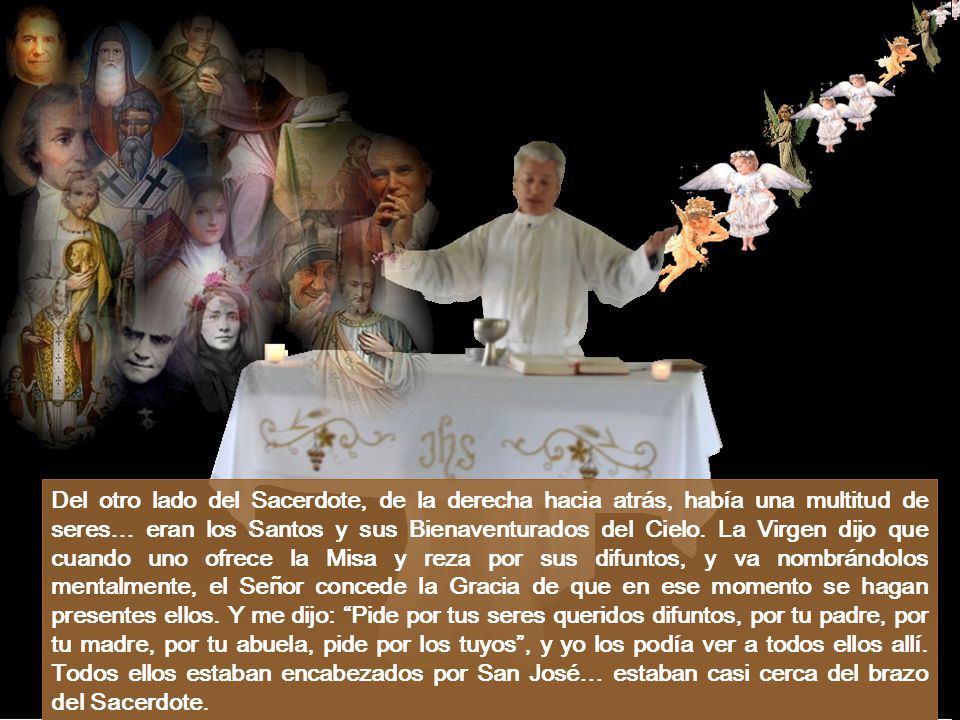 Del otro lado del Sacerdote, de la derecha hacia atrás, había una multitud de seres… eran los Santos y sus Bienaventurados del Cielo.