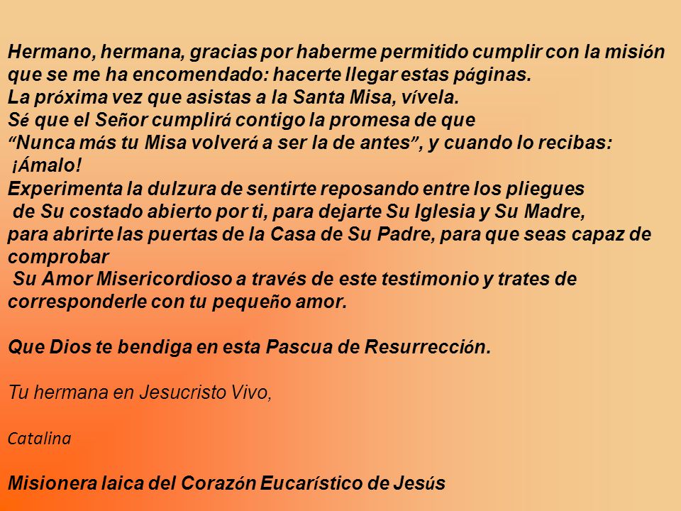 Hermano, hermana, gracias por haberme permitido cumplir con la misión que se me ha encomendado: hacerte llegar estas páginas.
