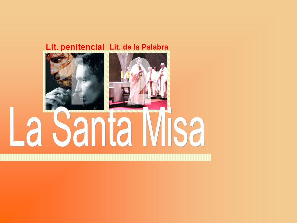 Lit. penitencial Lit. de la Palabra 1 2 La Santa Misa