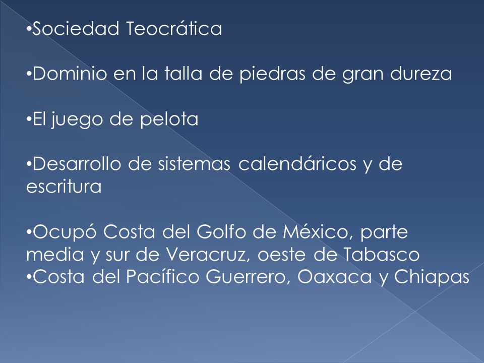 Sociedad Teocrática Dominio en la talla de piedras de gran dureza. El juego de pelota. Desarrollo de sistemas calendáricos y de escritura.
