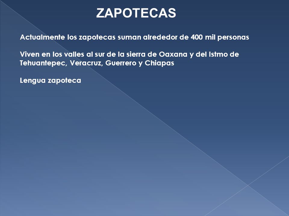 ZAPOTECAS Actualmente los zapotecas suman alrededor de 400 mil personas.