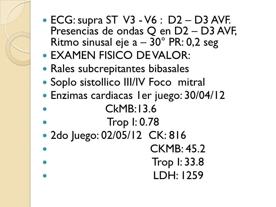 ECG: supra ST V3 - V6 : D2 – D3 AVF