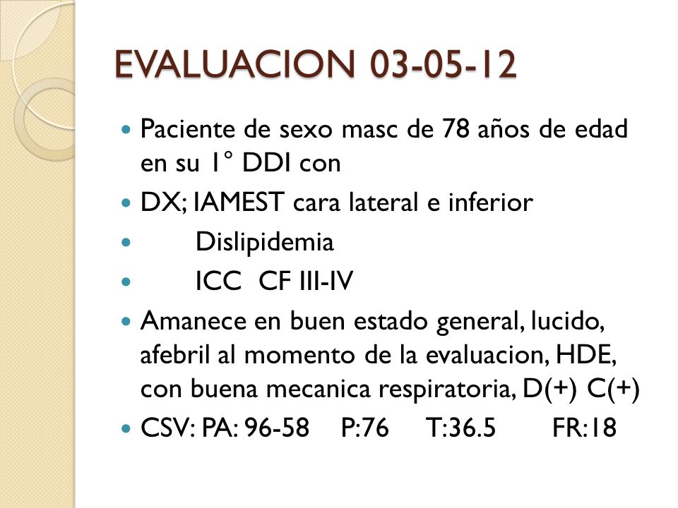 EVALUACION Paciente de sexo masc de 78 años de edad en su 1° DDI con. DX; IAMEST cara lateral e inferior.