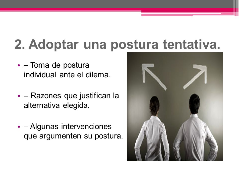 2. Adoptar una postura tentativa.