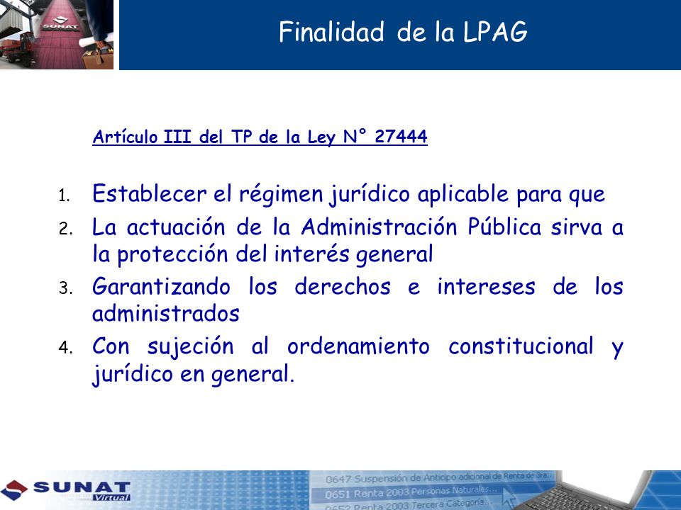 Finalidad de la LPAG Establecer el régimen jurídico aplicable para que
