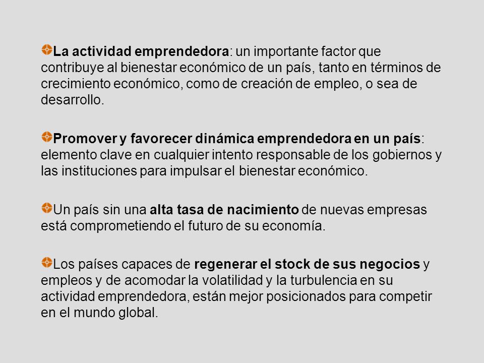 La actividad emprendedora: un importante factor que contribuye al bienestar económico de un país, tanto en términos de crecimiento económico, como de creación de empleo, o sea de desarrollo.