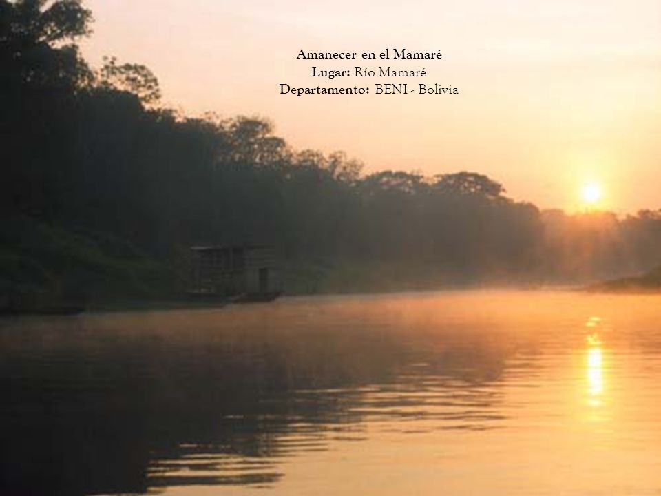 Amanecer en el Mamaré Lugar: Río Mamaré Departamento: BENI - Bolivia