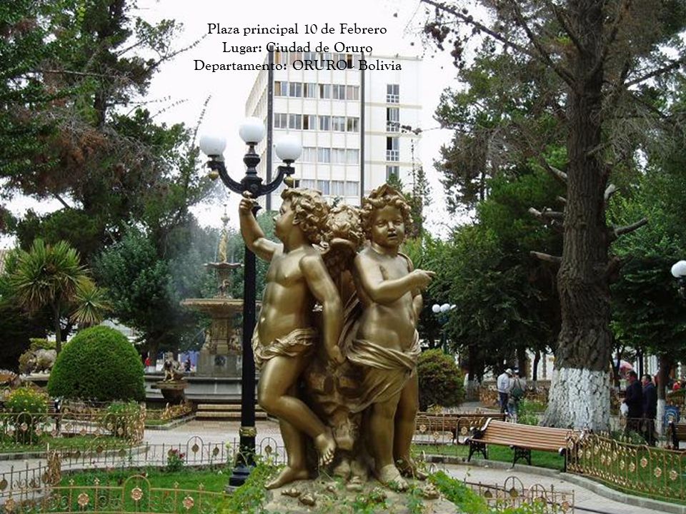Plaza principal 10 de Febrero Lugar: Ciudad de Oruro Departamento: ORURO - Bolivia