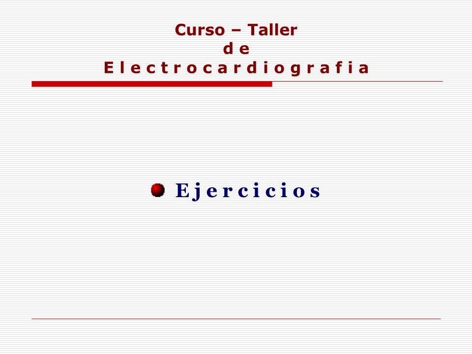 Curso – Taller d e E l e c t r o c a r d i o g r a f i a