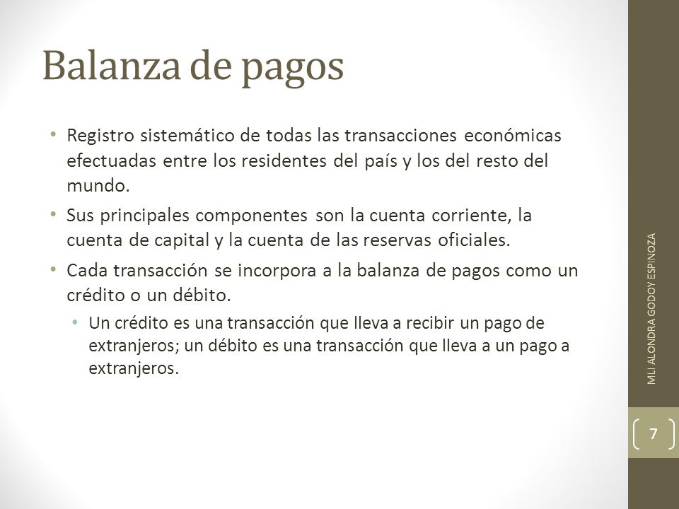 Balanza de pagos Registro sistemático de todas las transacciones económicas efectuadas entre los residentes del país y los del resto del mundo.