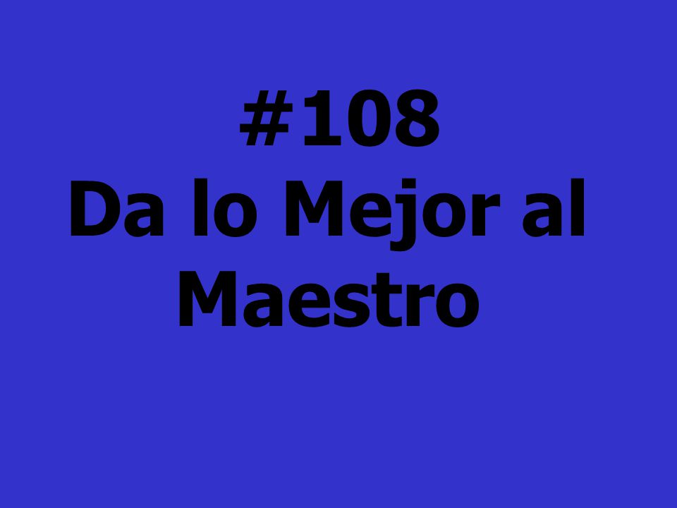 #108 Da lo Mejor al Maestro
