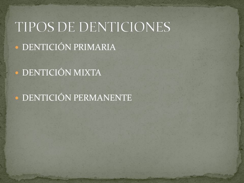 TIPOS DE DENTICIONES DENTICIÓN PRIMARIA DENTICIÓN MIXTA