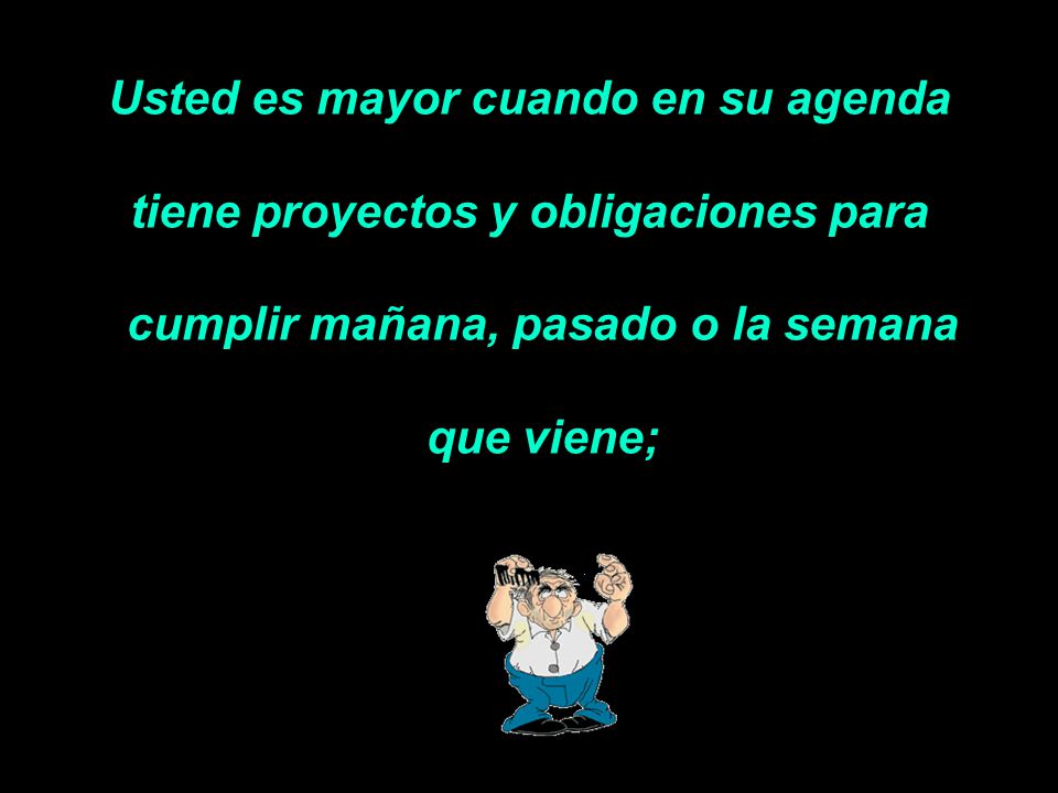 Usted es mayor cuando en su agenda tiene proyectos y obligaciones para
