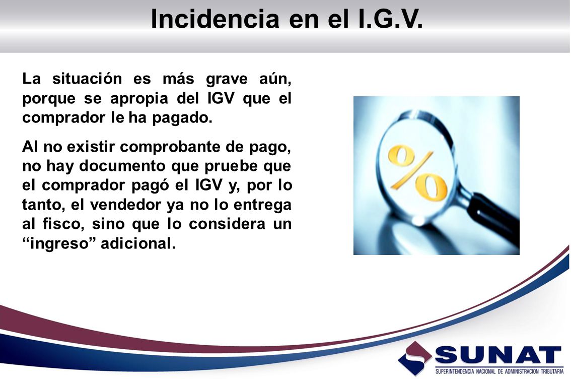 Incidencia en el I.G.V. La situación es más grave aún, porque se apropia del IGV que el comprador le ha pagado.