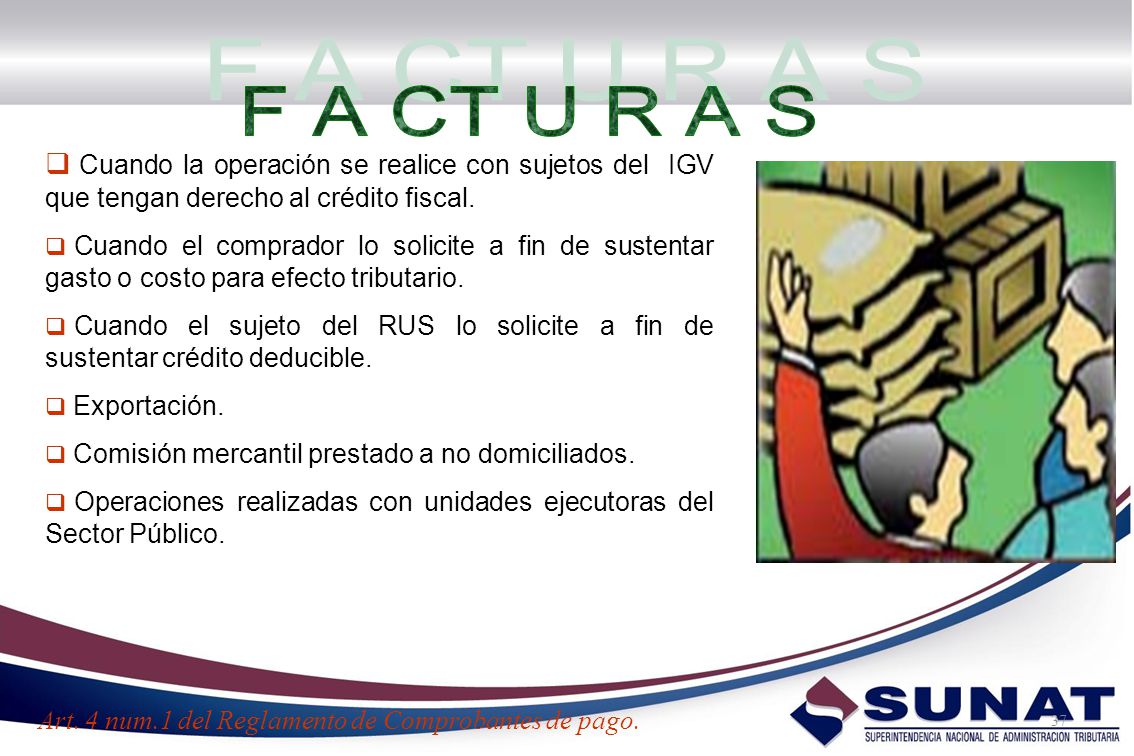 F A CT U R A S Cuando la operación se realice con sujetos del IGV que tengan derecho al crédito fiscal.