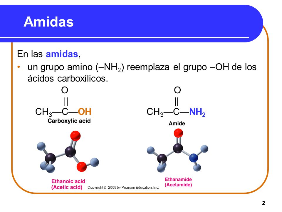 Amidas En las amidas, un grupo amino (–NH2) reemplaza el grupo –OH de los ácidos carboxílicos. O O.