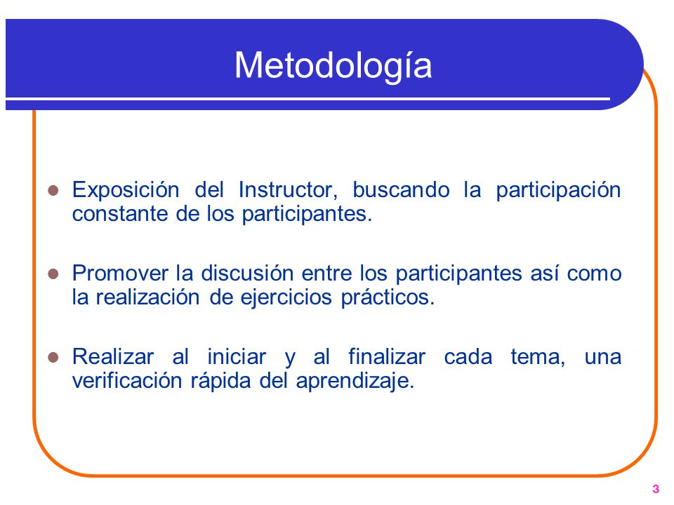 Metodología Exposición del Instructor, buscando la participación constante de los participantes.
