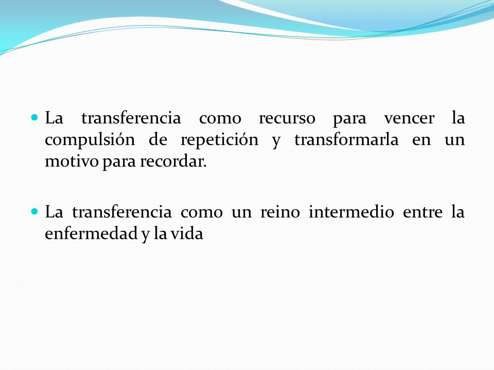 La transferencia como recurso para vencer la compulsión de repetición y transformarla en un motivo para recordar.