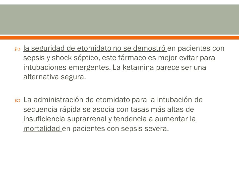 la seguridad de etomidato no se demostró en pacientes con sepsis y shock séptico, este fármaco es mejor evitar para intubaciones emergentes. La ketamina parece ser una alternativa segura.