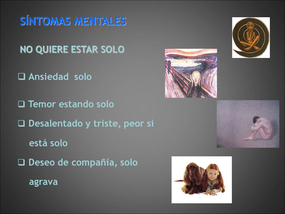 SÍNTOMAS MENTALES Ansiedad solo NO QUIERE ESTAR SOLO