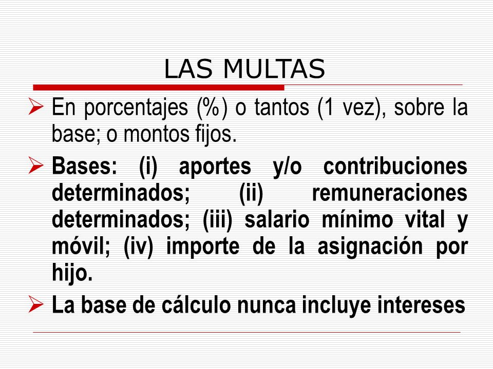 LAS MULTAS En porcentajes (%) o tantos (1 vez), sobre la base; o montos fijos.
