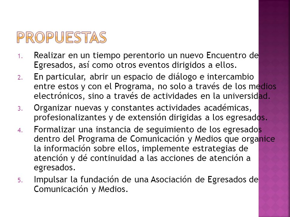 Propuestas Realizar en un tiempo perentorio un nuevo Encuentro de Egresados, así como otros eventos dirigidos a ellos.