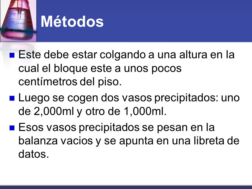 Métodos Este debe estar colgando a una altura en la cual el bloque este a unos pocos centímetros del piso.