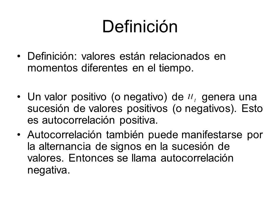 Definición Definición: valores están relacionados en momentos diferentes en el tiempo.