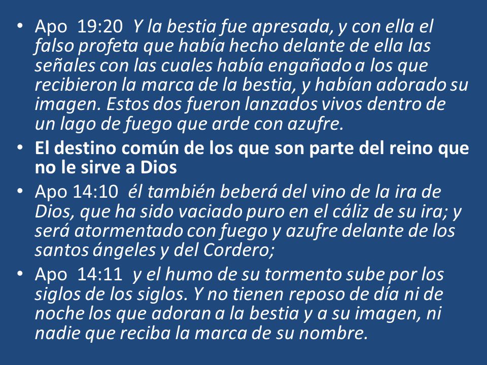 Apo 19:20 Y la bestia fue apresada, y con ella el falso profeta que había hecho delante de ella las señales con las cuales había engañado a los que recibieron la marca de la bestia, y habían adorado su imagen. Estos dos fueron lanzados vivos dentro de un lago de fuego que arde con azufre.