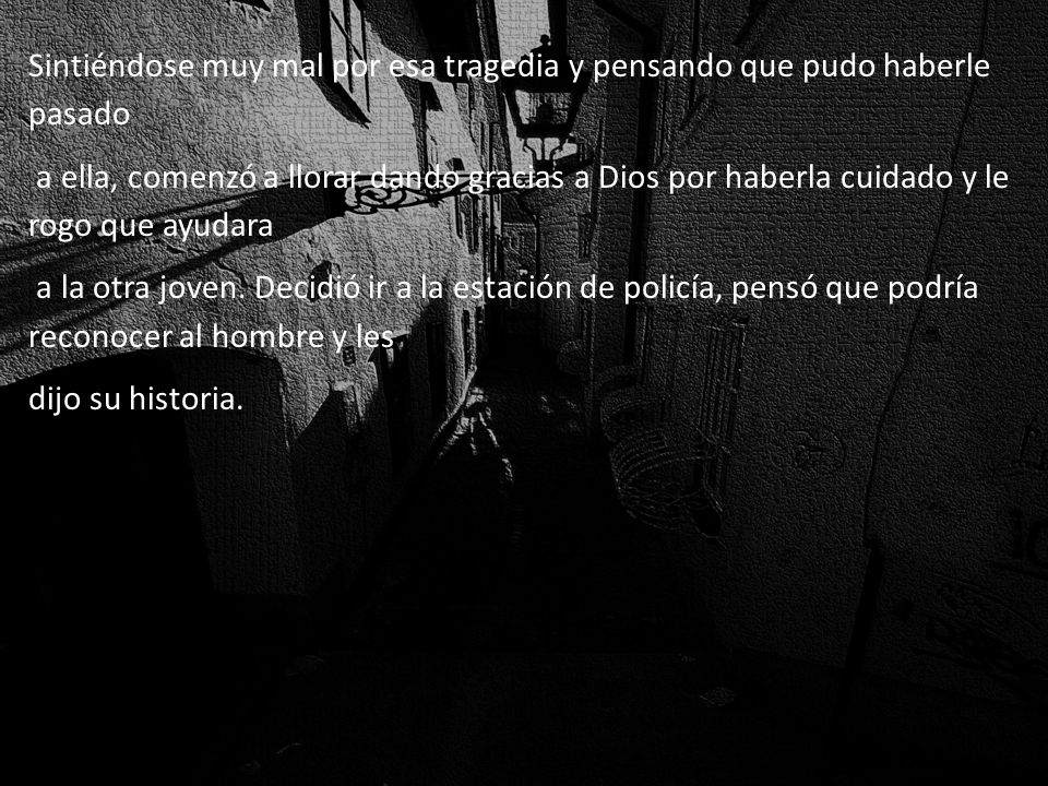 Sintiéndose muy mal por esa tragedia y pensando que pudo haberle pasado