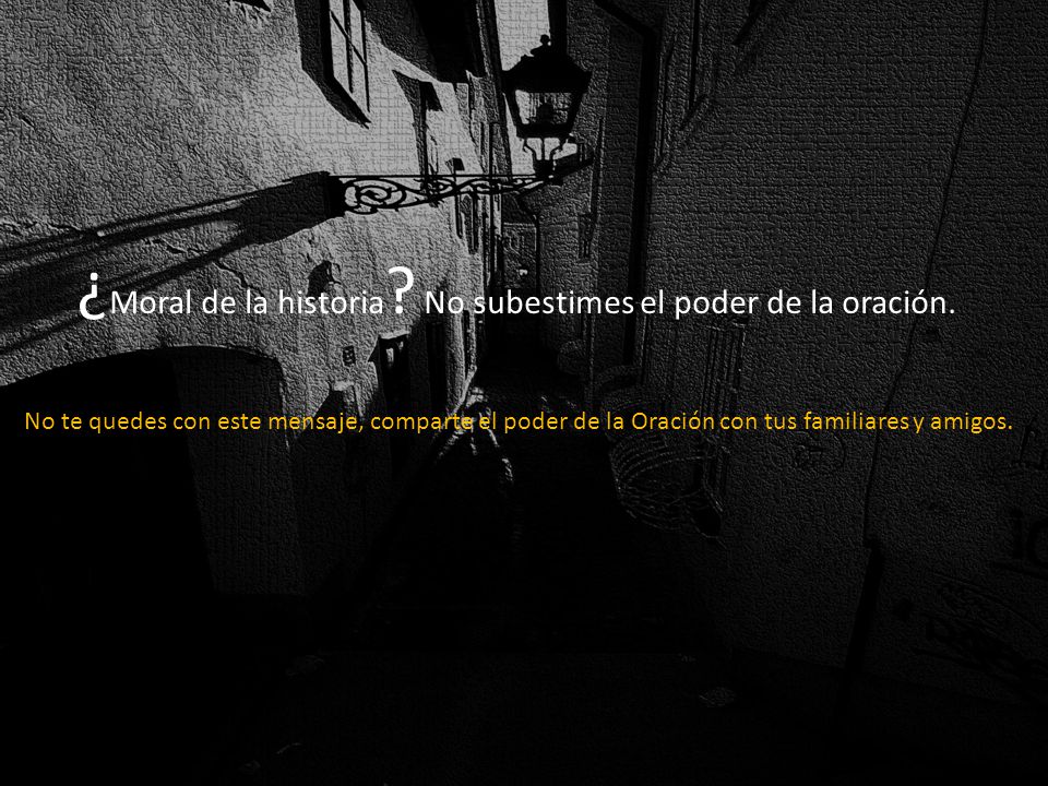 ¿Moral de la historia No subestimes el poder de la oración.