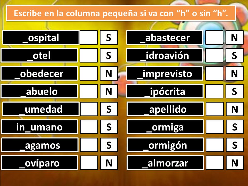 Escribe en la columna pequeña si va con h o sin h .