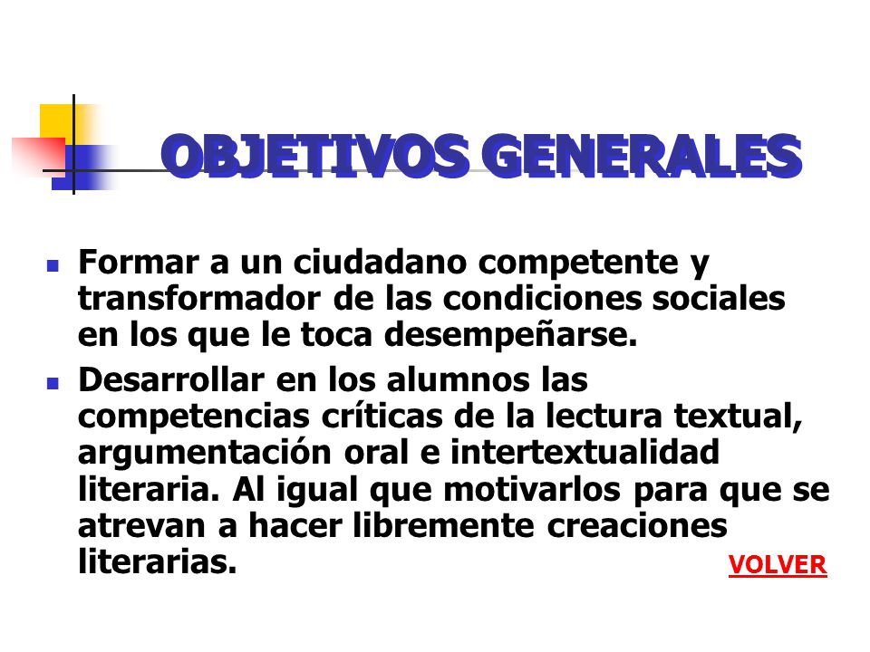 OBJETIVOS GENERALES Formar a un ciudadano competente y transformador de las condiciones sociales en los que le toca desempeñarse.