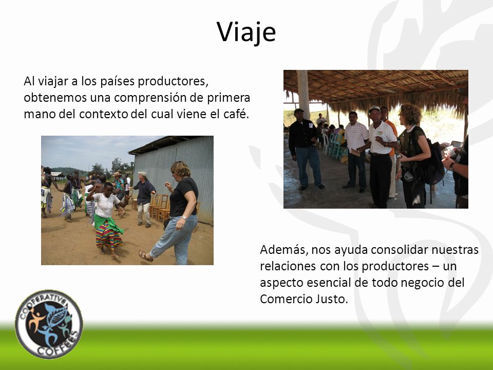 Viaje Al viajar a los países productores, obtenemos una comprensión de primera mano del contexto del cual viene el café.