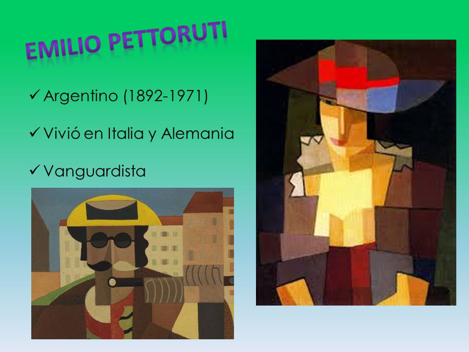 Emilio Pettoruti Argentino ( ) Vivió en Italia y Alemania