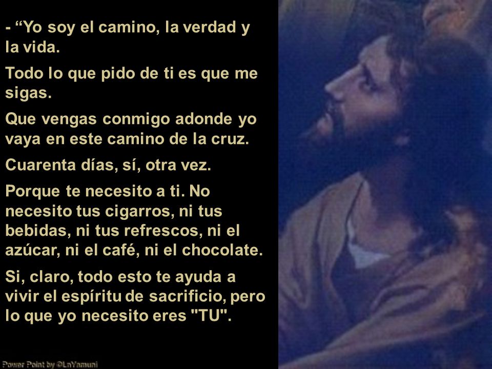 - Yo soy el camino, la verdad y la vida.
