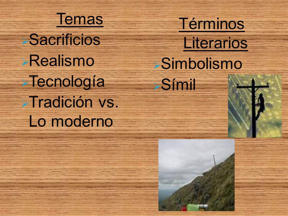 Temas Sacrificios. Realismo. Tecnología. Tradición vs. Lo moderno. Términos Literarios. Simbolismo.