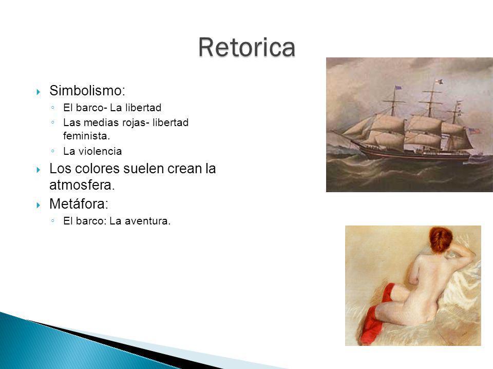 Retorica Simbolismo: Los colores suelen crean la atmosfera. Metáfora: