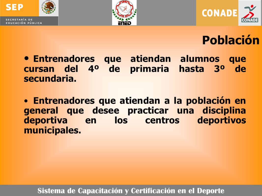Entrenadores que atiendan alumnos que cursan del 4º de primaria hasta 3º de secundaria.