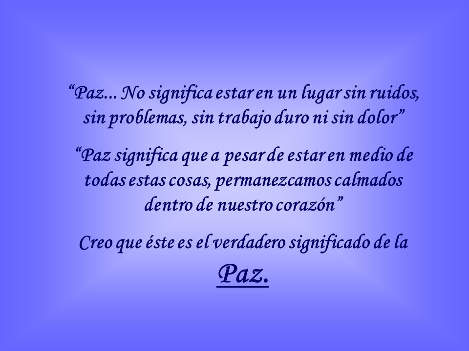 Creo que éste es el verdadero significado de la Paz.