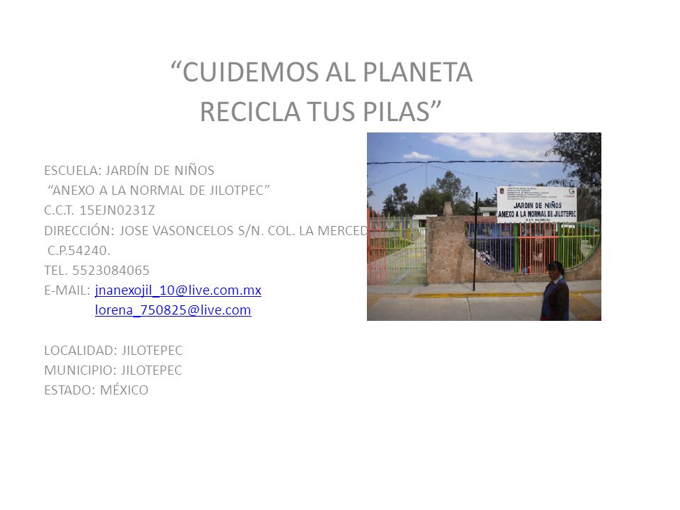 CUIDEMOS AL PLANETA RECICLA TUS PILAS ESCUELA: JARDÍN DE NIÑOS
