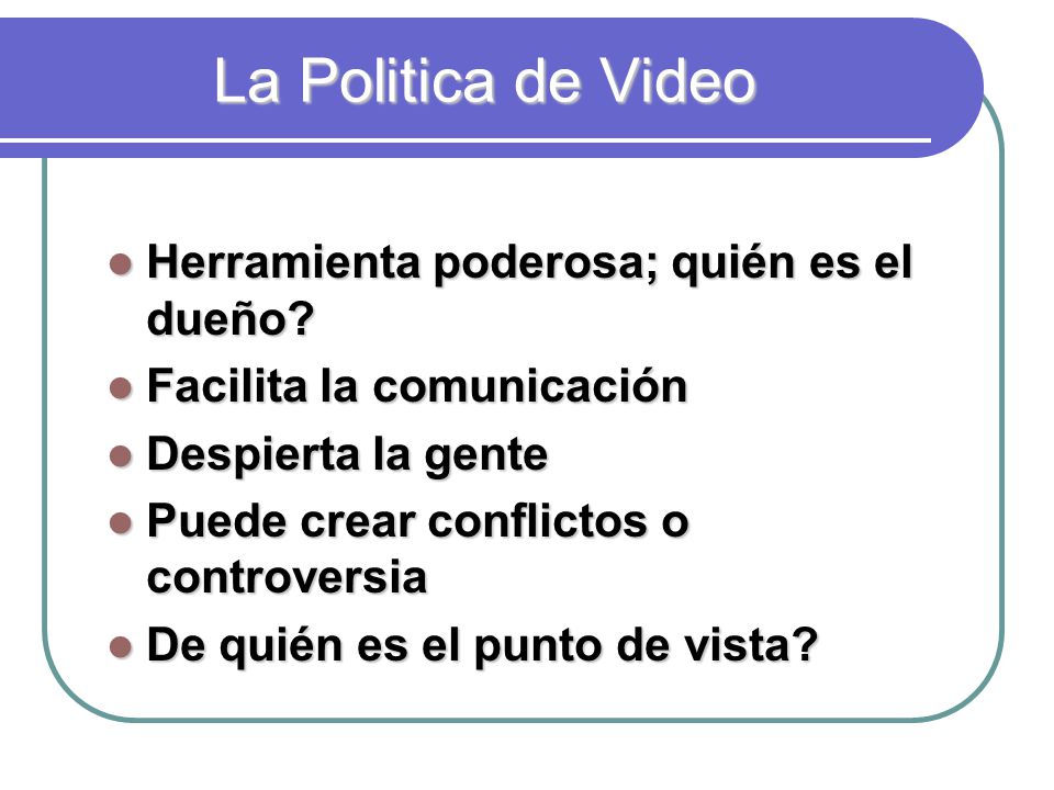 La Politica de Video Herramienta poderosa; quién es el dueño
