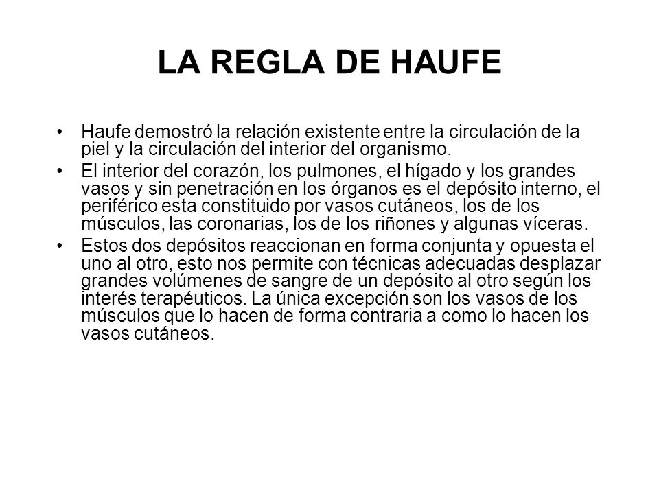 LA REGLA DE HAUFE Haufe demostró la relación existente entre la circulación de la piel y la circulación del interior del organismo.