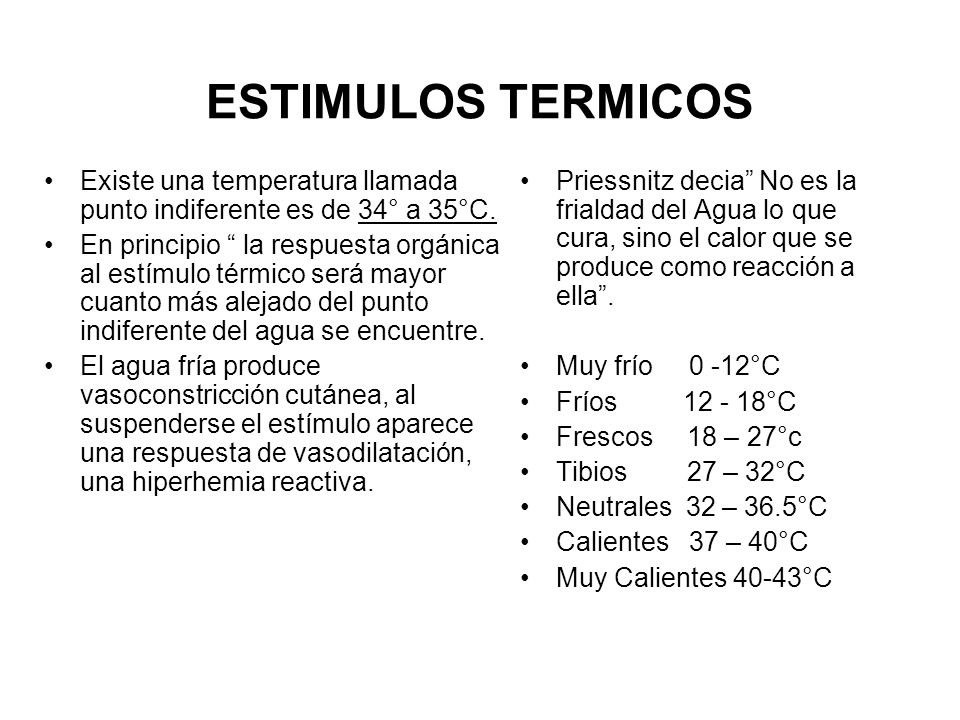 ESTIMULOS TERMICOS Existe una temperatura llamada punto indiferente es de 34° a 35°C.