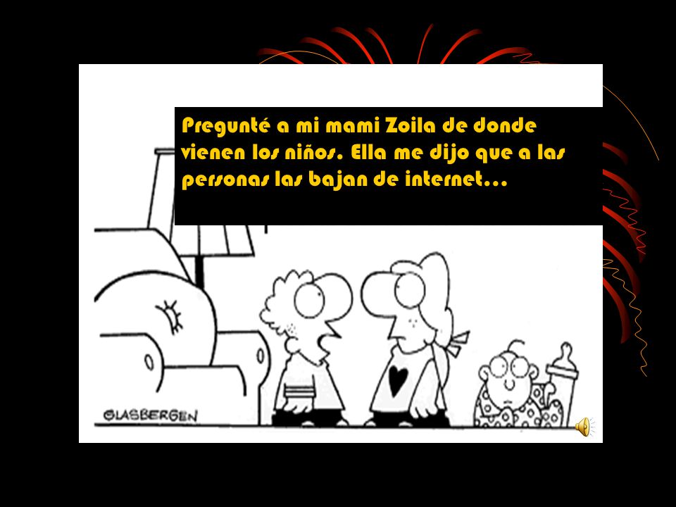 Pregunté a mi mami Zoila de donde vienen los niños