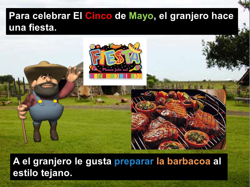 Para celebrar El Cinco de Mayo, el granjero hace una fiesta.