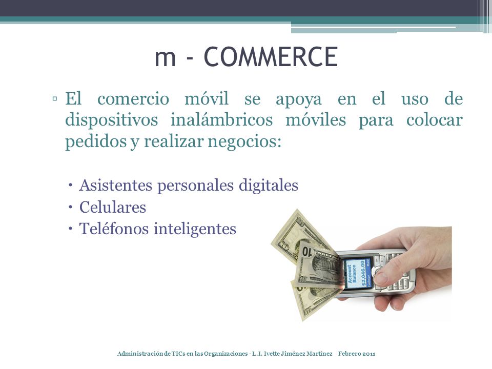 m - COMMERCE El comercio móvil se apoya en el uso de dispositivos inalámbricos móviles para colocar pedidos y realizar negocios: